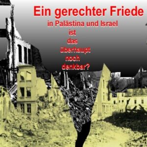 Ein gerechter Friede in Palästina und Israel